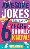 Awesome Jokes That Every 6 Year Old Should Know!: Bucketloads of rib ticklers, tongue twisters and side splitters